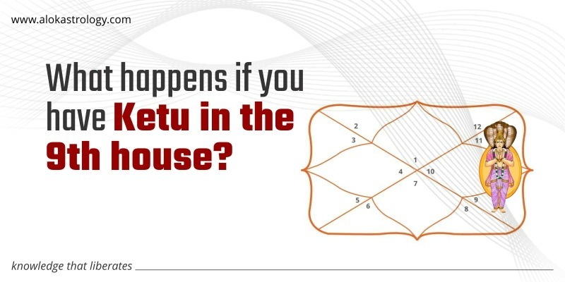 What happens if you have Ketu in the 9th house?