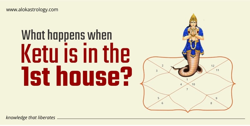 What happens when Ketu is in the 1st house?