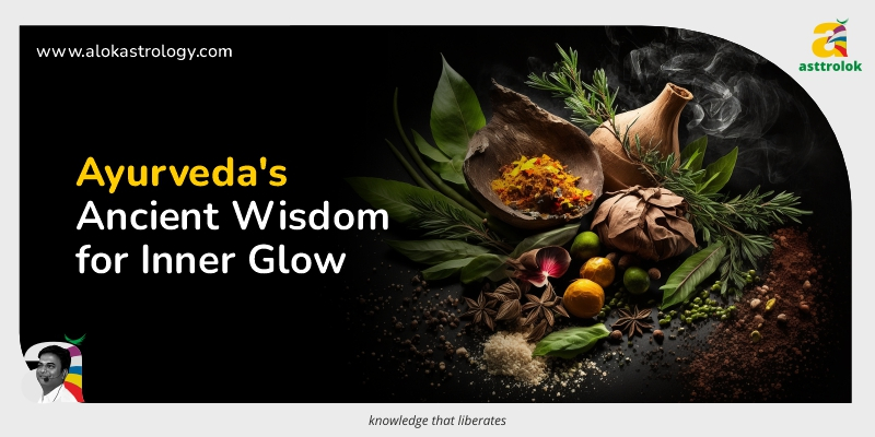 Ayurvdic Radiance: Glow Inside Out with Ancient Wisdom