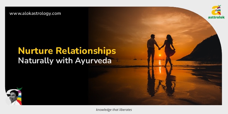 Love & Ayurveda: Nurturing Relationships Naturally