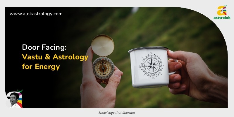 Door Facing: How Vastu and Astrology Influence Your Home’s Energy