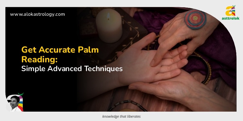 Simple Ways to Get Accurate Results from Advanced Palm Reading
