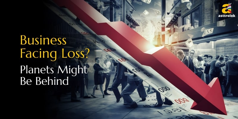 Business Losses: Astrological Reasons and Solutions