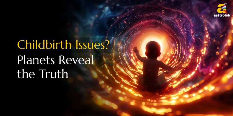 Childbirth Issues: Hidden Astrological Causes