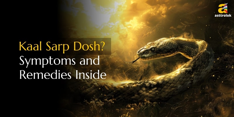 Kaal Sarp Dosh: Symptoms, Effects, and Remedies