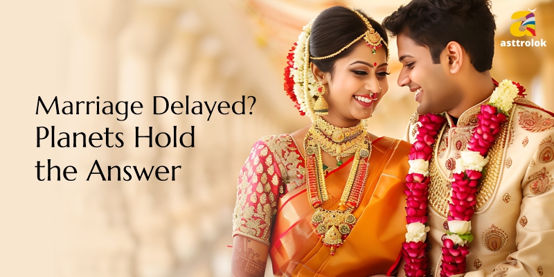 Delayed Marriage: Astrological Reasons and Remedies