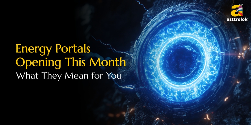 Energy Portals Opening This Month: What They Mean for You