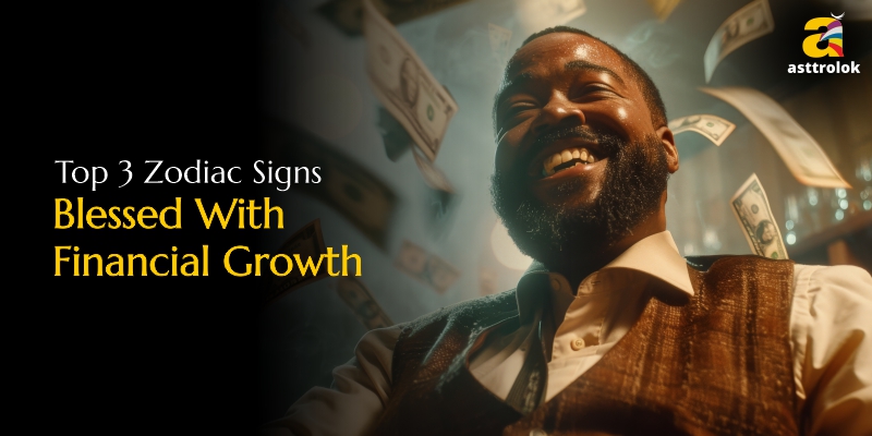 Top 3 Zodiac Signs Blessed With Financial Growth