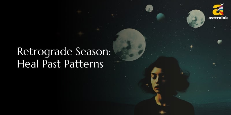 Retrograde Season: Healing Past Patterns & Emotional Blocks