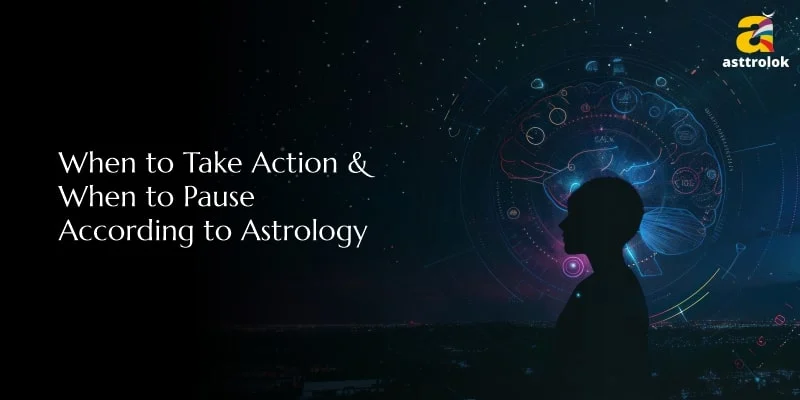 When to Take Action & When to Pause According to Astrology