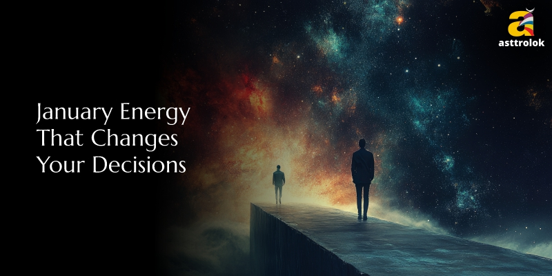 January Energy and Its Effect on Your Life Choices