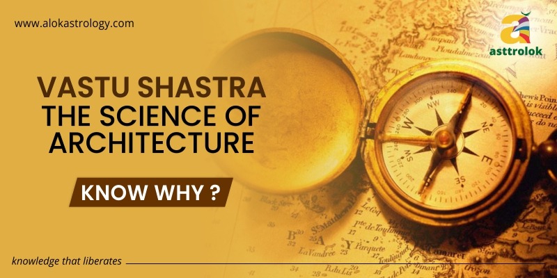 WHY IS VASTU SHASTRA KNOWN AS THE SCIENCE OF ARCHITECTURE