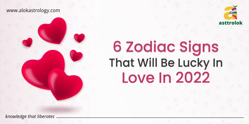 6 Zodiac Signs That Will Be Lucky In Love In 2022