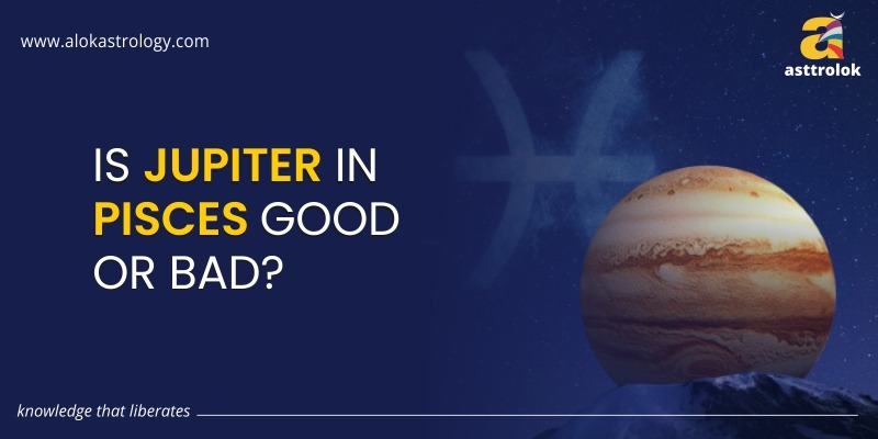 Is Jupiter In Pisces Good Or Bad?