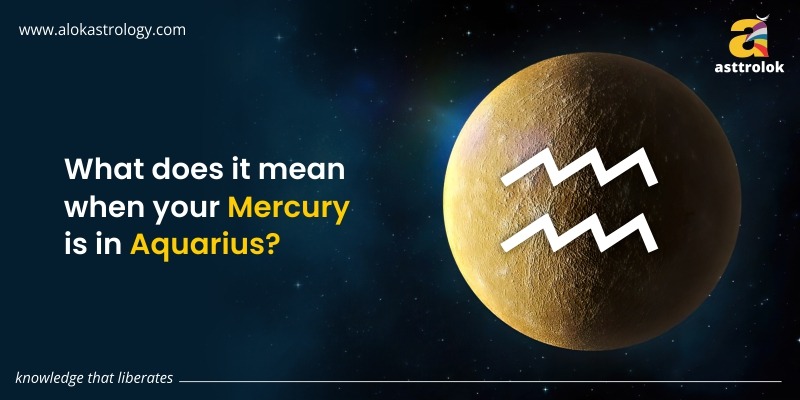 What Does It Mean When Your Mercury Is In Aquarius?