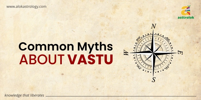 COMMON MYTHS SURROUNDING VASTU