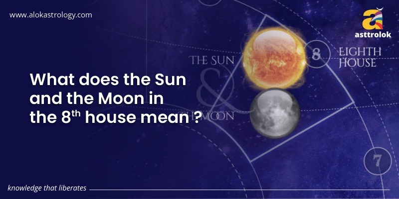 The Sun And The Moon In The 8th House