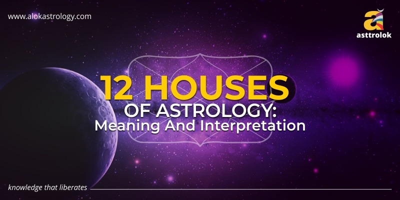 12 Houses Of Astrology: Meaning And Interpretation