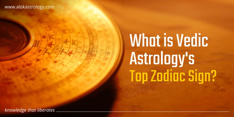 What is Vedic Astrology’s Top Zodiac Sign?