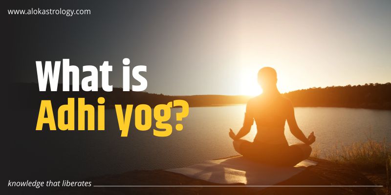 What is Adhi yoga?