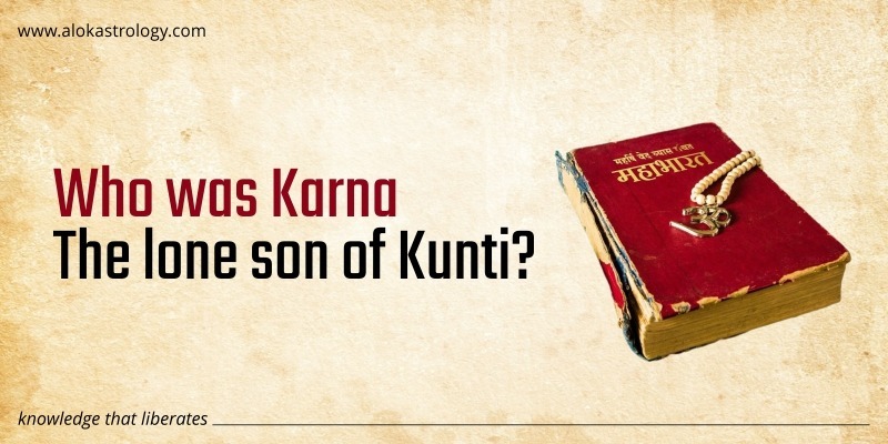 Who was Karna – The lone son of Kunti?