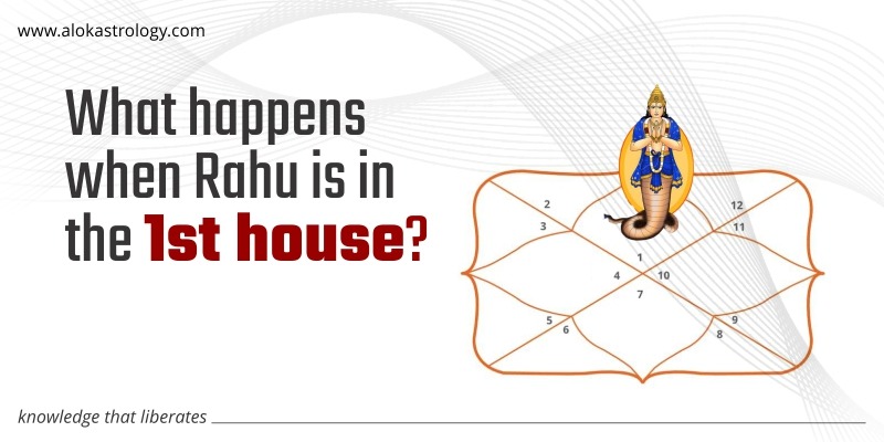 What happens when Rahu is in the 1st house?