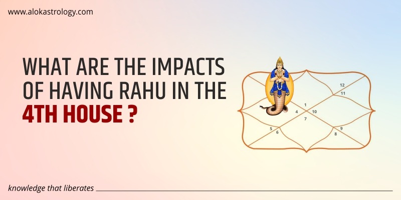 What are the impacts of having Rahu in the 4th house?