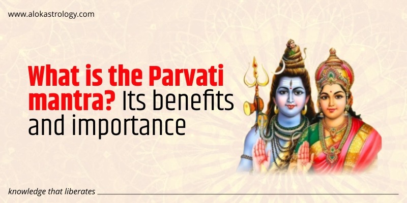 What is the Parvathi mantra? Its benefits and importance
