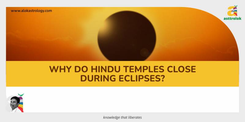 Why do Hindu temples close during eclipses?
