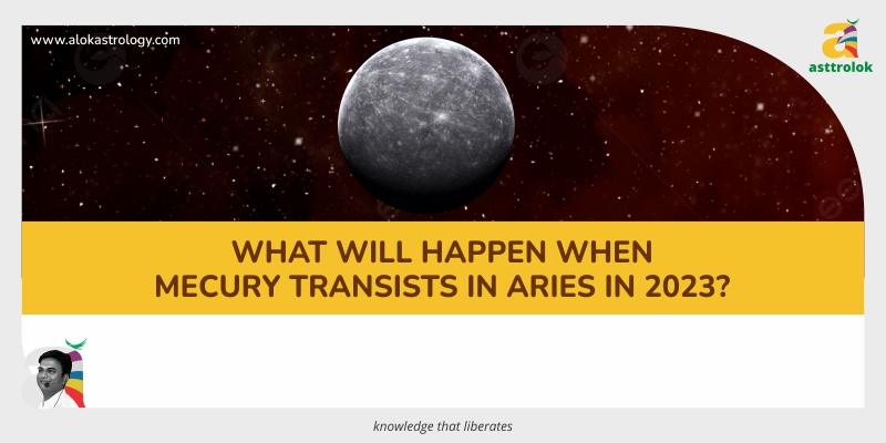 What Happens when Mercury Transits in Aries in 2023?