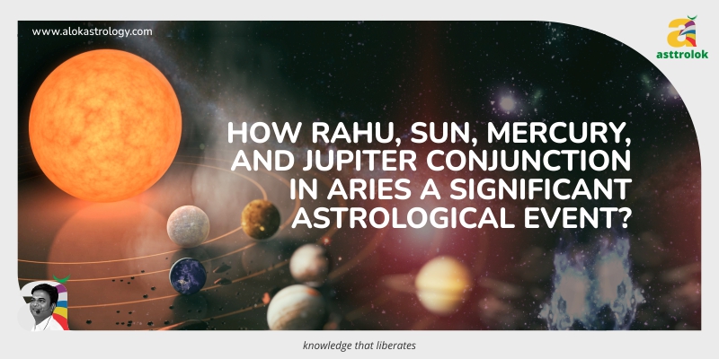 Rahu, Sun, Mercury & Jupiter Conjunction in Aries 2023