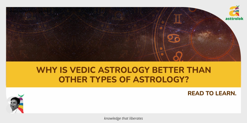 Why Is Vedic Astrology better than other types of Astrology?