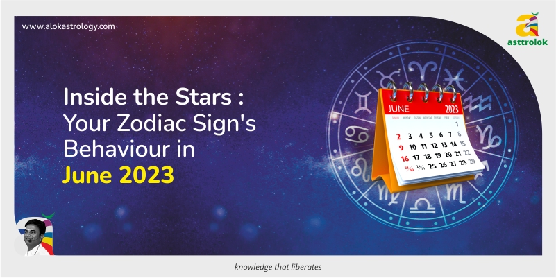 Inside the Stars: Your Zodiac Sign’s Behavior in June 2023
