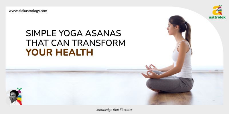 Simple Yoga Asanas That Can Transform Your Health