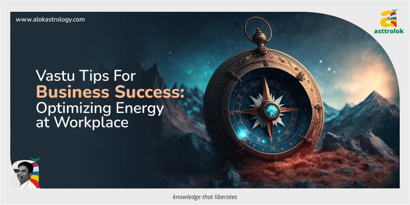 Vastu Tips for Business Success: Optimizing Energy at Workplace