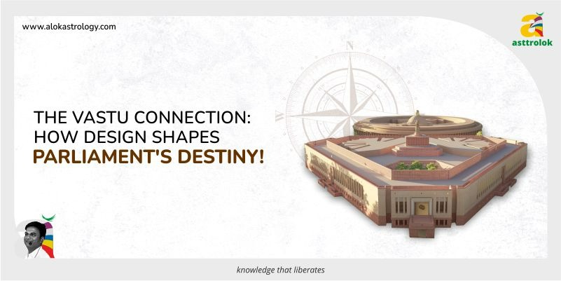 The Vastu Connection: How Design Shapes Parliament’s Destiny!