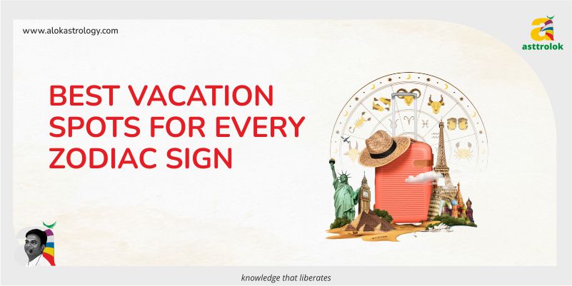 Best Vacation Spots for Every Zodiac Sign
