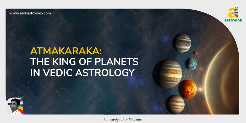 Atmakaraka: The King of Planets in Vedic Astrology