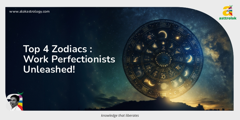 Unveiling 4 Zodiac Signs Known for Their Perfectionist Work Ethic