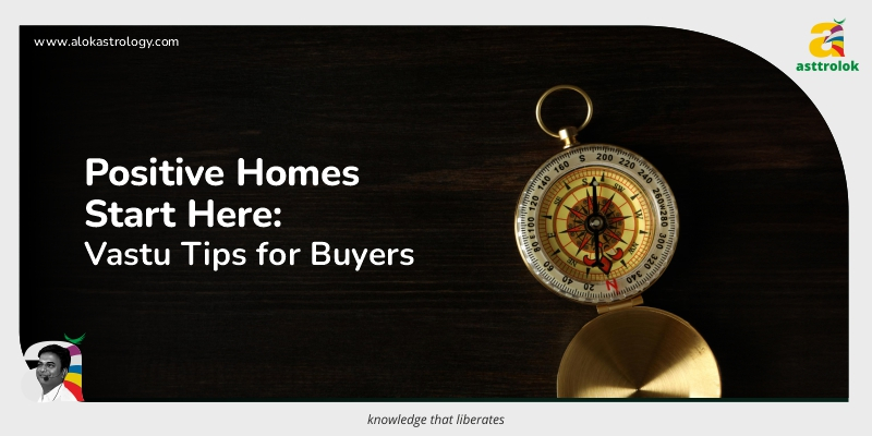 Vastu for Homebuyers: Key Considerations for a Positive Purchase