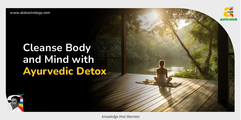 Ayurvedic Detoxification: Cleansing Your Body and Mind