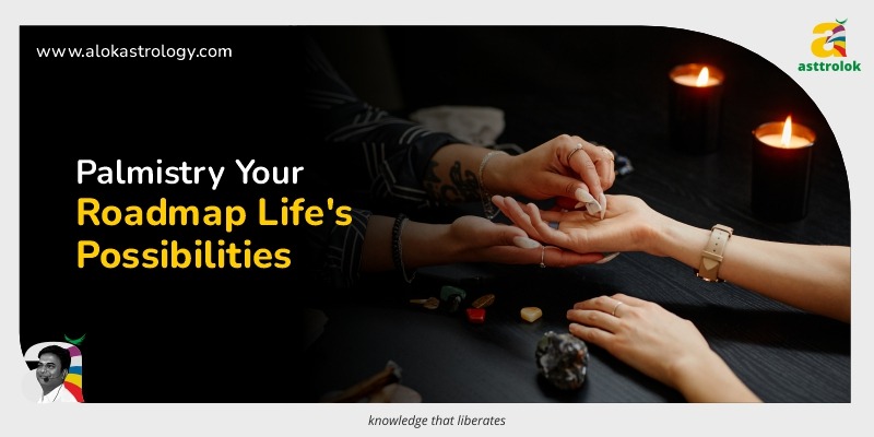 Palmistry: Your Roadmap to Life's Possibilities