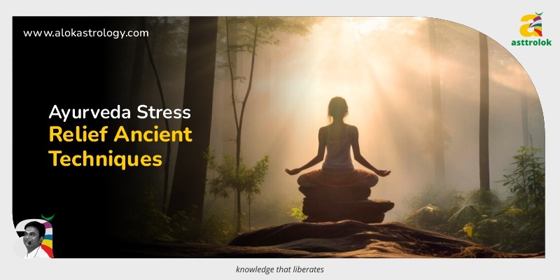 Ayurveda and Stress Relief: Ancient Techniques for Modern Life