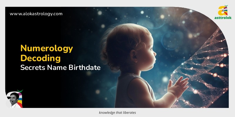 Numerology: Decoding the Secrets of Your Name and Birthdate
