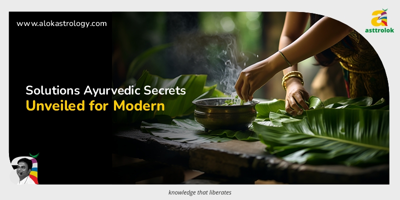 Ancient Wisdom, Modern Living: Ayurvedic Secrets Unveiled