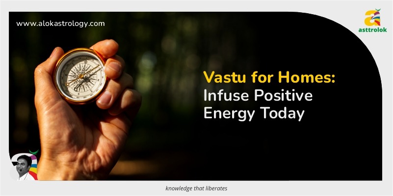 Vastu Tips for New Homes: Ensuring Positive Energy from the Start