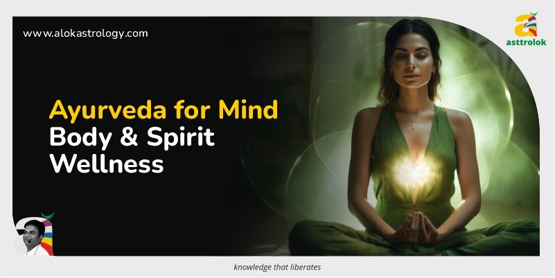How Ayurveda Balances Mind, Body, and Spirit in Daily Life